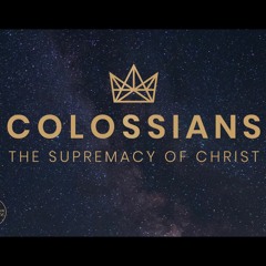 3. The Supremacy of Christ (Colossians 1:15-17)