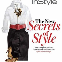 [FREE] KINDLE 📂 Instyle the New Secrets of Style: Your Complete Guide to Dressing Yo