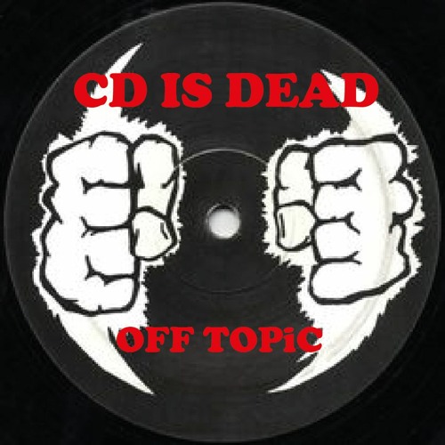 CD Is DEAD - OFF TOPiC - FREE DL