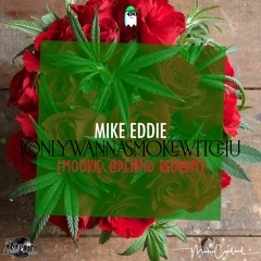 Mike Eddie - ionlywannasmokewitchu [mookie copeland redrum]