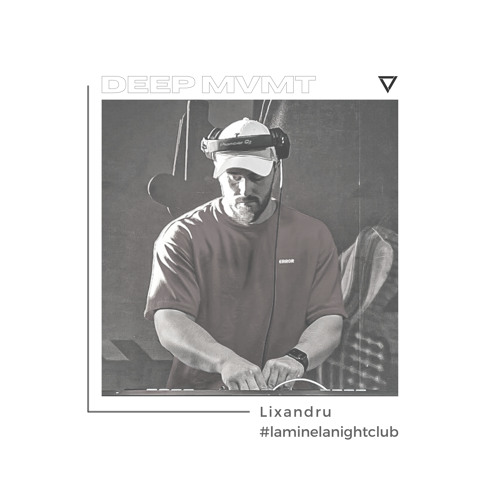 DEEP MVMT Guest Mix #050 - Lixandru (#laminelanightclub)