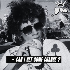 Can I get Some Change ?