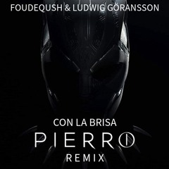 Foudeqush & Ludwig Göransson - Con La Brisa (Pierro Remix)