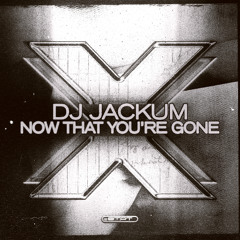 DJ Jackum - Now That You're Gone