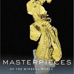 [Get] [EBOOK EPUB KINDLE PDF] Masterpieces of the Mineral World: Treasures from the Houston Museum o