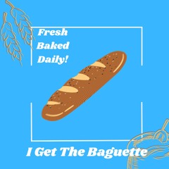 I Get The Baguette