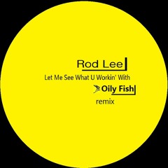 Rod Lee - Let Me See What U Workin' With (Oily Fish remix)