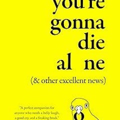 ^Read^ You're Gonna Die Alone (& Other Excellent News) _ Devrie Brynn Donalson (Author)