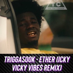 Trigga500k - Ether (Icky Vicky Vibes Remix)