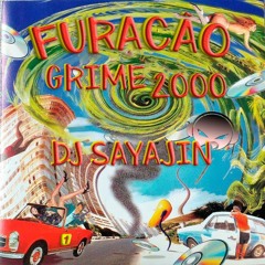 FURACÃO GRIME 2000 DJ SAYAJIN 001