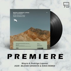 PREMIERE: Mayro & Rodrigo Lapena - Asir (Blood Groove & Kikis Remix) [MANGO ALLEY]