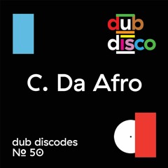 Dub Discodes #50: C. Da Afro