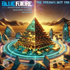 Blue Future - The Dream's Not Far (feat. Manthom Phenace, Sounds Naste, Martini)