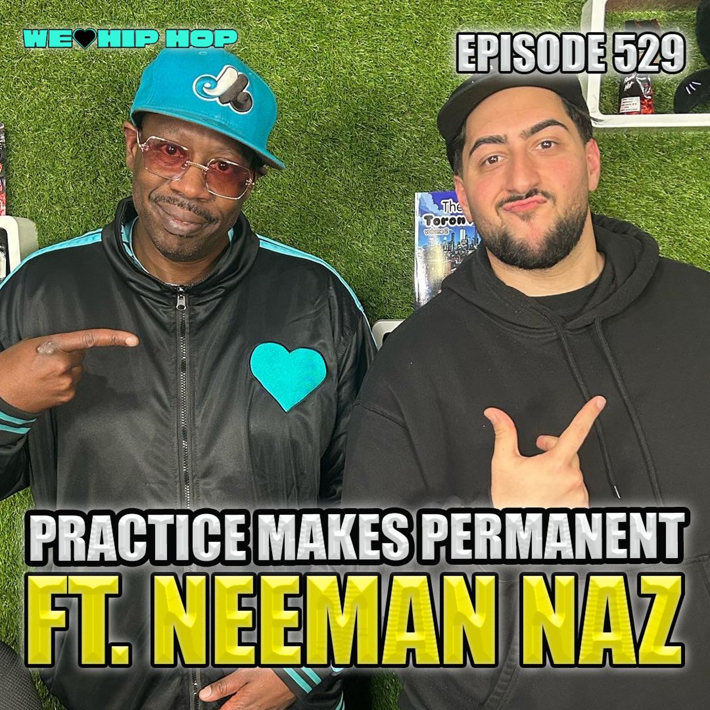 Episode 529 | Practice Makes Permanent ft. Neeman Naz | We Love Hip Hop episode artwork