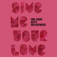 Soul Sugar meets Dub Shepherds "Give me your love (love song)"