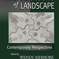 READ EPUB 💗 Archaeologies of Landscape: Contemporary Perspectives by  Wendy Ashmore