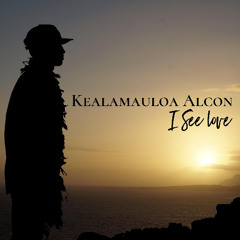 Kealamauloa Alcon - I See Love