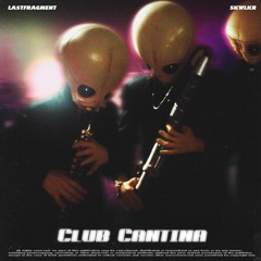 Lastfragment, SKWLKR - CLUB CANTINA