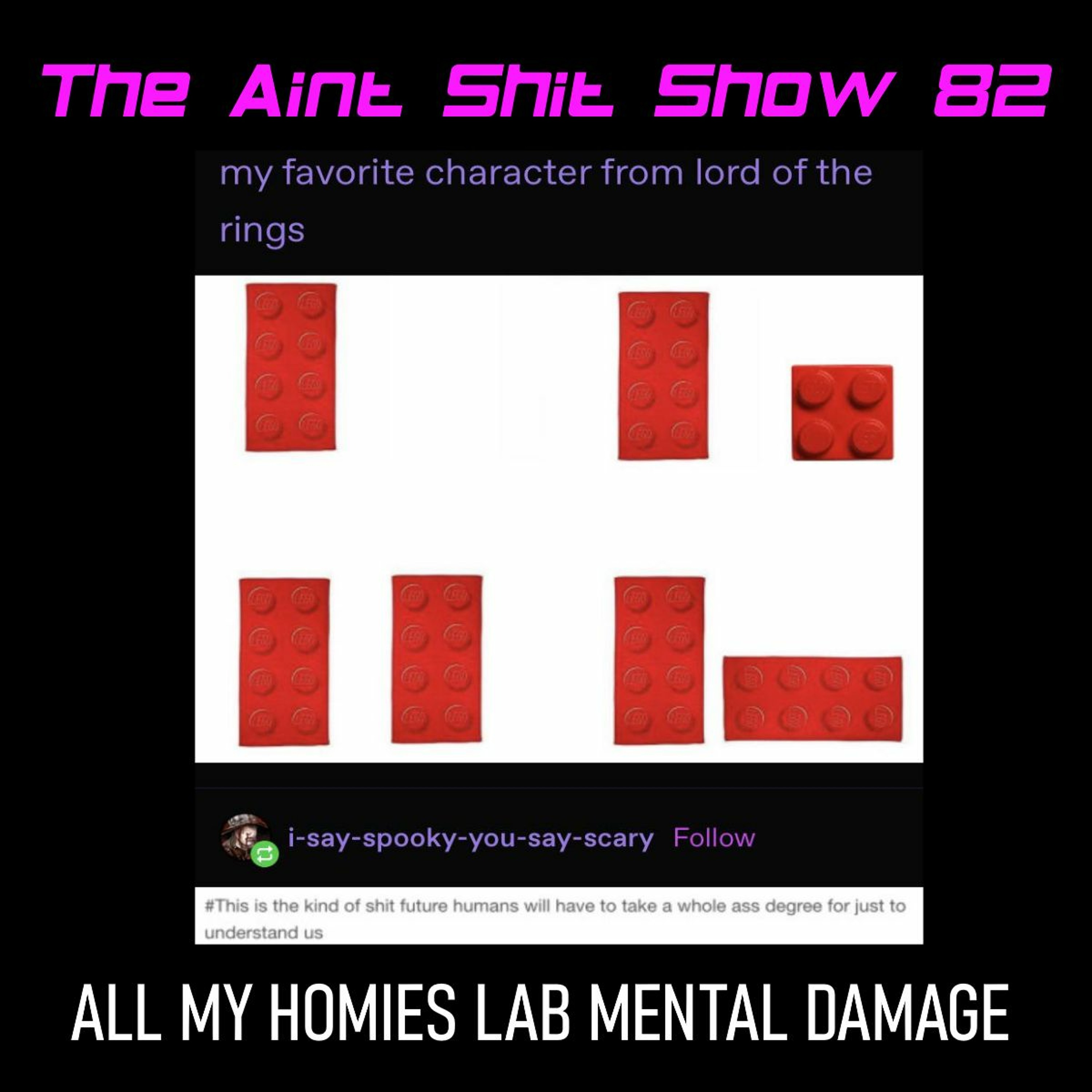The Aint Shit Show 82: All My Homies Lab Mental Damage episode artwork