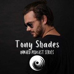 Inward Podcast Series : Tony Shades