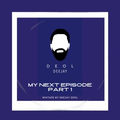 My Next Episode Part 1 - Deejay Deol