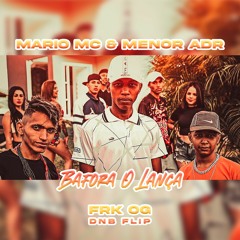 Mario MC & Menor ADR - Bafora O Lança (FRK OG DNB FLIP)
