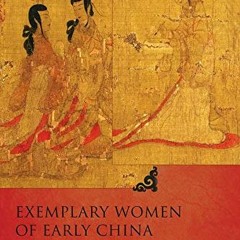 Access EPUB KINDLE PDF EBOOK Exemplary Women of Early China: The Lienü zhuan of Liu Xiang (Translat