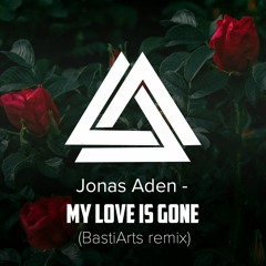 Jonas Aden - My Love Is Gone (BastiArts Remix)