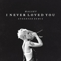 Halsey - I Never Loved You (Steerner Remix)
