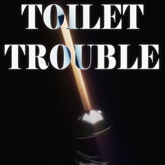 TOILET TROUBLE