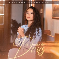 Era a Mão de Deus - Kailane Frauches [Download / Baixar] ↓