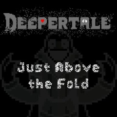 [Deepertale] Just Above the Fold