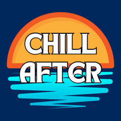 CHILL AFTER