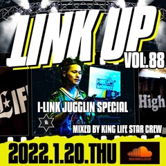 LINK UP VOL.88 MIXED BY KING LIFE STAR CREW I-LINK JUGGLIN SPECIAL