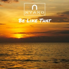 Nyano - Be Like That