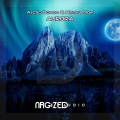 Arctic Ocean & Henry Moe - Aurora [Out Now]