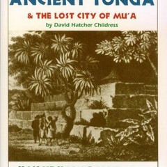 [View] EBOOK 💓 Ancient Tonga & the Lost City of Mu'A: Including Samoa, Fiji, & Rarot