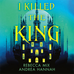 I Killed the King, By Andrea Hannah and Rebecca Mix, Read by Dan Bittner