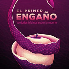Get PDF 📙 El primer engaño: Verdades bíblicas sobre la muerte (Spanish Edition) by