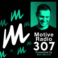 Motive Radio 307 - Presented by Ben Morris