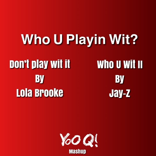 Stream Who U Playin Wit? (Yoo Q! MASHUP) by YoO Q!