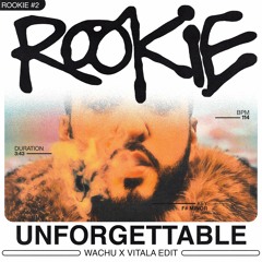 ROOKIE #2 | UNFORGETTABLE (WACHU X VITALA AMAPIANO EDIT)
