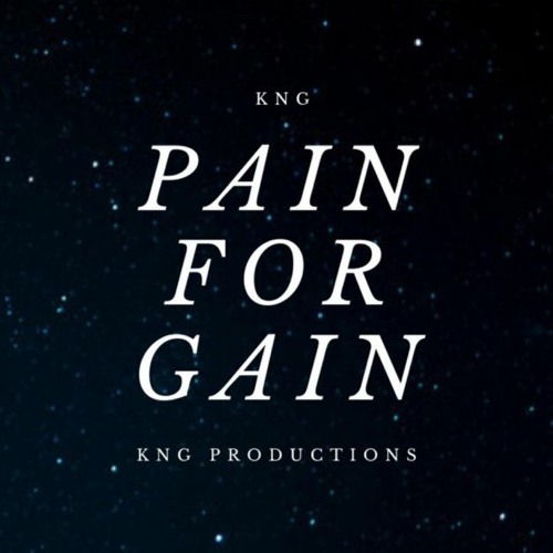 PAIN FOR GAIN (PROD. KNG)