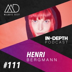 MELODIC DEEP IN DEPTH PODCAST #111 | HENRI BERGMANN