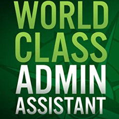 [View] KINDLE 🖌️ World Class Administrative Assistant by  Michael Hellickson,Sarah S