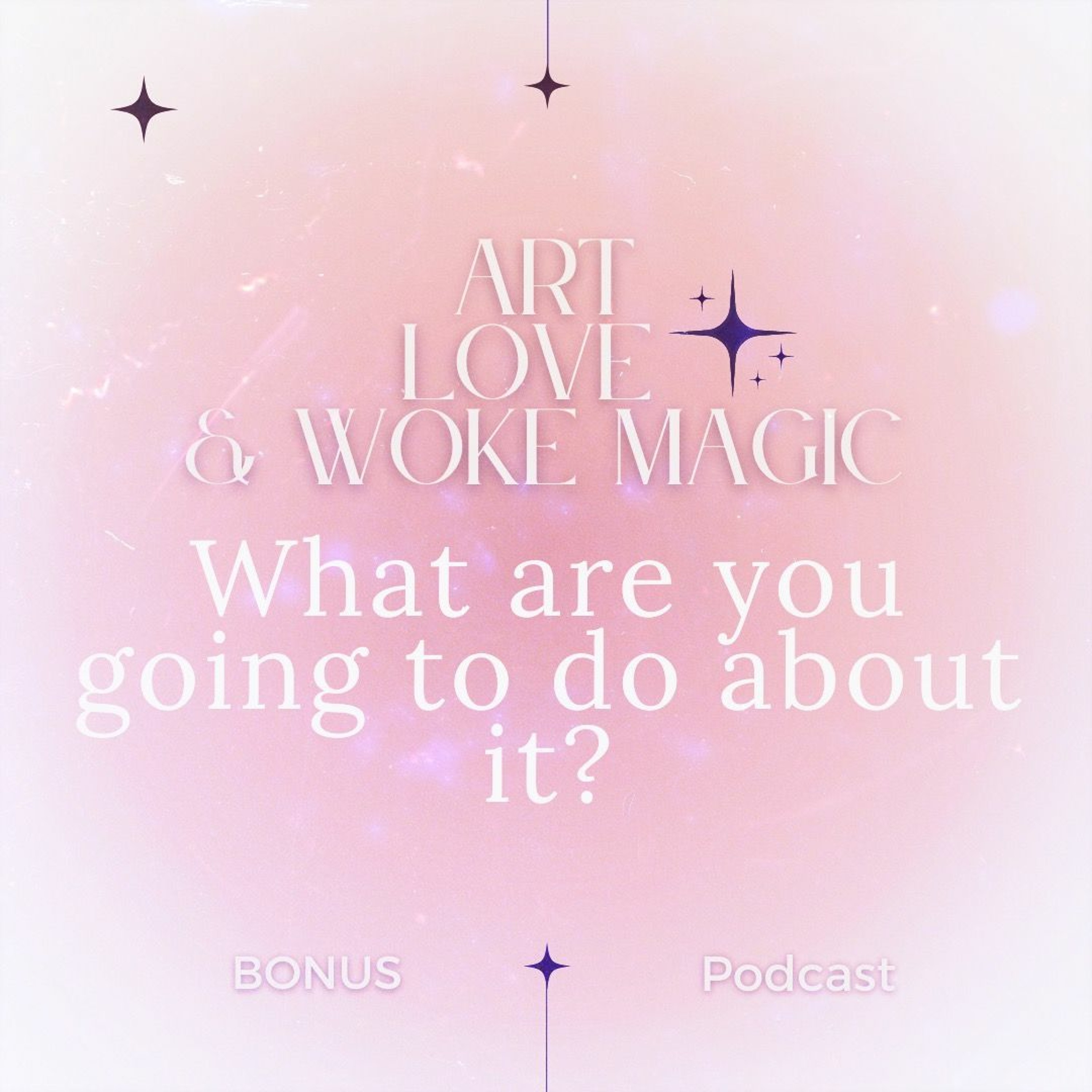 Art Love & Woke Magic Podcast