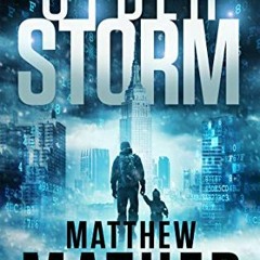 [Read] [PDF EBOOK EPUB KINDLE] CyberStorm: An Apocalyptic Thriller by  Matthew Mather 📭