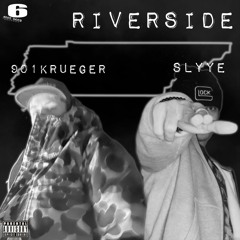 RIVERSIDE FT. 901KRUEGER (PROD. SLYYE)