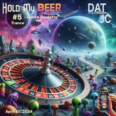 Hold My Beer #5 - Genre Roulette - Trance - April 20, 2024