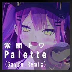 【常闇トワ】 Palette (Sayuu Remix) 【#holo_remix】